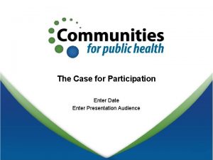 The Case for Participation Enter Date Enter Presentation