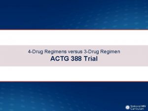 4 Drug Regimens versus 3 Drug Regimen ACTG