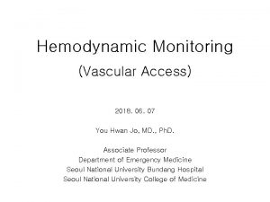 Hemodynamic Monitoring Vascular Access 2018 06 07 You