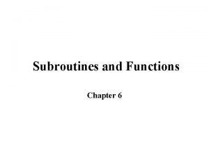 Subroutines and Functions Chapter 6 Introduction So far