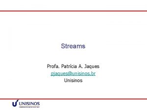 Streams Profa Patrcia A Jaques pjaquesunisinos br Unisinos