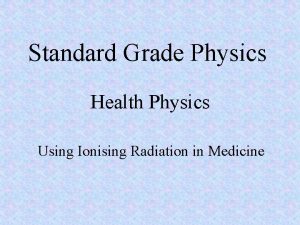 Standard Grade Physics Health Physics Using Ionising Radiation