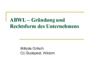 ABWL Grndung und Rechtsform des Unternehmens Mtys Gritsch
