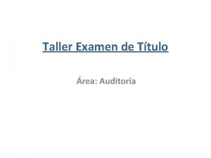 Taller Examen de Ttulo rea Auditora Principales Contenidos