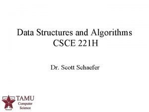 Data Structures and Algorithms CSCE 221 H Dr