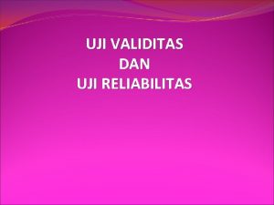 UJI VALIDITAS DAN UJI RELIABILITAS Misalkan kuesioner adalah