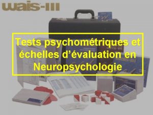 Tests psychomtriques et chelles dvaluation en Neuropsychologie Plan
