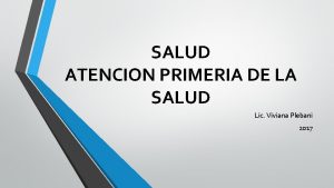 SALUD ATENCION PRIMERIA DE LA SALUD Lic Viviana