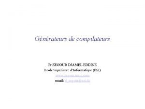 Gnrateurs de compilateurs Pr ZEGOUR DJAMEL EDDINE Ecole