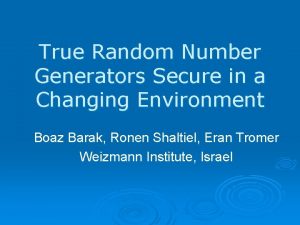 True Random Number Generators Secure in a Changing
