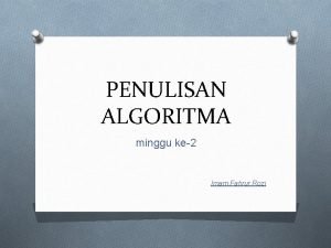 PENULISAN ALGORITMA minggu ke2 Imam Fahrur Rozi PENULISAN