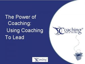 The Power of Coaching Using Coaching To Lead