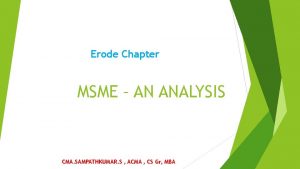 Erode Chapter MSME AN ANALYSIS CMA SAMPATHKUMAR S