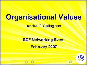 Organisational Values Andre OCallaghan SDF Networking Event February