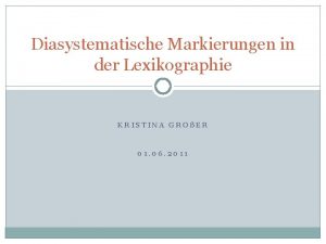 Diasystematische Markierungen in der Lexikographie KRISTINA GROER 01