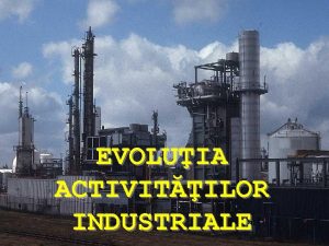 Evolutia activitatilor industriale