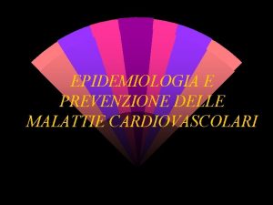 EPIDEMIOLOGIA E PREVENZIONE DELLE MALATTIE CARDIOVASCOLARI Storia naturale