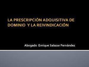 LA PRESCRIPCIN ADQUISITIVA DE DOMINIO Y LA REIVINDICACIN