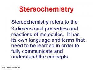 Stereochemistry refers to the 3 dimensional properties and