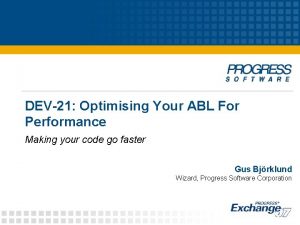 DEV21 Optimising Your ABL For Performance Making your