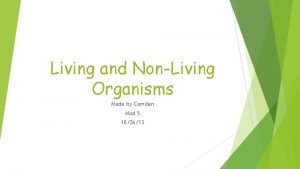 Living and NonLiving Organisms Made by Camden Mod