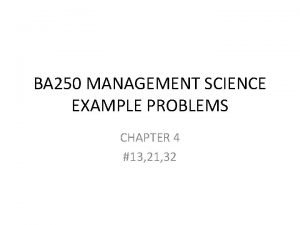 BA 250 MANAGEMENT SCIENCE EXAMPLE PROBLEMS CHAPTER 4