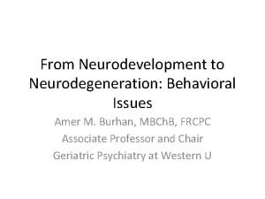From Neurodevelopment to Neurodegeneration Behavioral Issues Amer M