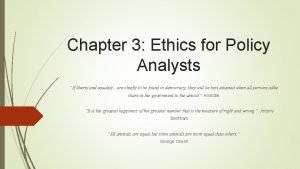 Chapter 3 Ethics for Policy Analysts If liberty