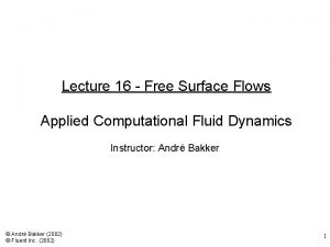 Lecture 16 Free Surface Flows Applied Computational Fluid