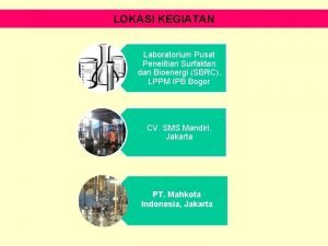 LOKASI KEGIATAN Laboratorium Pusat Penelitian Surfaktan dan Bioenergi