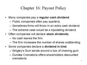 Chapter 16 Payout Policy Many companies pay a