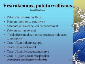 Vesirakennus patoturvallisuus Jyrki Rpelinen Patoturvallisuusmenettely Patojen luokittelu patotyypit Vesirakennus patoturvallisuus Jyrki Rpelinen Patoturvallisuusmenettely Patojen luokittelu patotyypit
