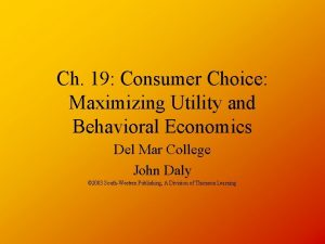 Ch 19 Consumer Choice Maximizing Utility and Behavioral