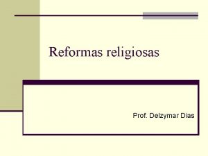 Reformas religiosas Prof Delzymar Dias Contexto n Incio