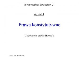 Wytrzymao konstrukcji 1 Wykad 4 Prawa konstytutywne Uoglnione