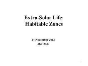 ExtraSolar Life Habitable Zones 14 November 2012 AST