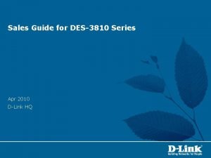 Sales Guide for DES3810 Series Apr 2010 DLink