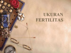 UKURAN FERTILITAS 1 KelahiranFertilitas w Fertilitas hasil reproduksi