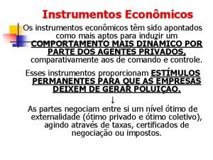 Instrumentos Econmicos Os instrumentos econmicos tm sido apontados