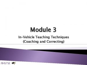 Module 3 InVehicle Teaching Techniques Coaching and Correcting