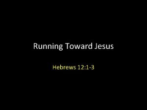 Running Toward Jesus Hebrews 12 1 3 Hebrews