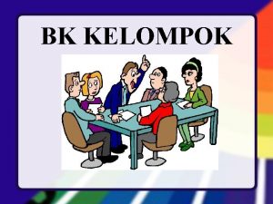 BK KELOMPOK Manfaat Mata Kuliah u Setelah mengikuti