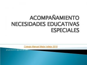 ACOMPAAMIENTO NECESIDADES EDUCATIVAS ESPECIALES Colegio Manuel Mejia Vallejo