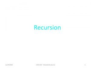 Recursion 11272020 COCS 222 Discrete Structures 1 If