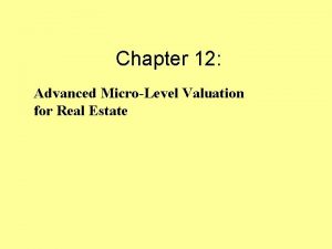 Chapter 12 Advanced MicroLevel Valuation for Real Estate