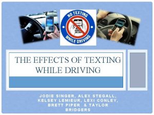 THE EFFECTS OF TEXTING WHILE DRIVING JODIE SINGER