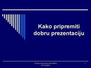 Kako pripremiti dobru prezentaciju Privatna ekonomskoinformatika kola Zagreb