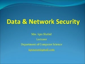Data Network Security Mrs Iqra Shahid Lecturer Department