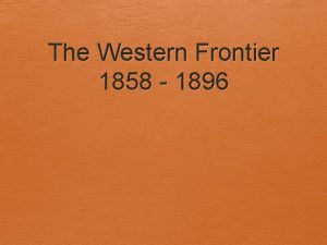 The Western Frontier 1858 1896 The Mining Booms