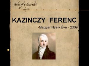 KAZINCZY FERENC Magyar Nyelv ve 2009 A KLASSZICIZMUS